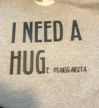 Load image into Gallery viewer, I Need a HUGe Margarita Tee