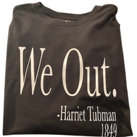 Load image into Gallery viewer, We Out. Harriet Tubman Tee
